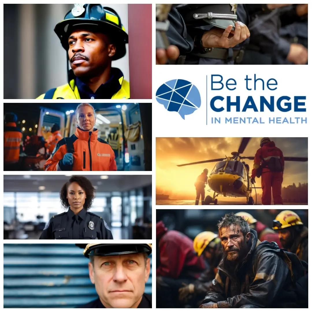 A collage features three courageous first responders: male firefighters, a female police officer, and a paramedic, alongside a medical helicopter and Be the Change in Mental Health's logo